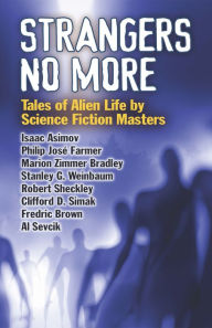 Title: Strangers No More: Tales of Alien Life by Science Fiction Masters Isaac Asimov, Philip José Farmer, Marion Zimmer Bradley and More!, Author: Dover