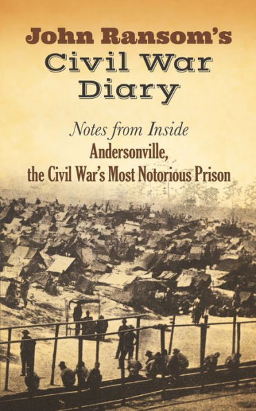 John Ransom's Civil War Diary: Notes from Inside Andersonville, the Civil War's Most Notorious Prison