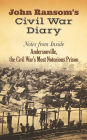 John Ransom's Civil War Diary: Notes from Inside Andersonville, the Civil War's Most Notorious Prison