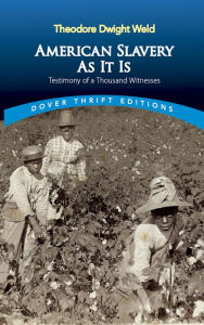Title: American Slavery As It Is: Selections from the Testimony of a Thousand Witnesses, Author: Theodore Dwight Weld