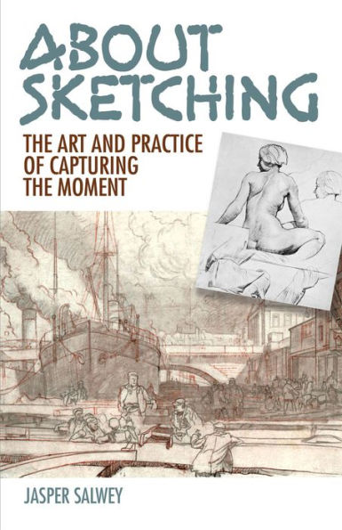 About Sketching: The Art and Practice of Capturing the Moment