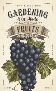 Title: Gardening à la Mode: Fruits, Author: Harriet Anne De Salis