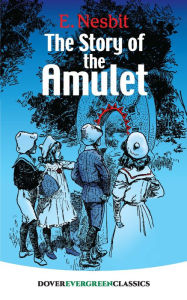 Title: The Story of the Amulet, Author: E. Nesbit