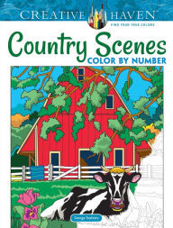 Title: Creative Haven Country Scenes Color by Number Coloring Book, Author: George Toufexis
