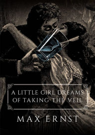 Title: A Little Girl Dreams of Taking the Veil, Author: Max Ernst