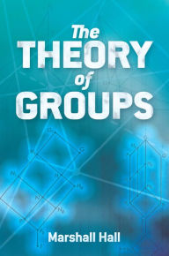 Title: The Theory of Groups, Author: Marshall Hall