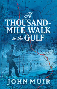 Title: A Thousand-Mile Walk to the Gulf, Author: John Muir