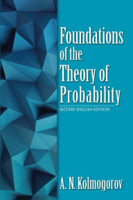 Title: Foundations of the Theory of Probability: Second English Edition, Author: A.N. Kolmogorov
