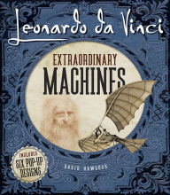 Title: Leonardo da Vinci: Extraordinary Machines, Author: David Hawcock