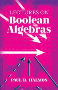 Title: Lectures on Boolean Algebras, Author: Paul R. Halmos