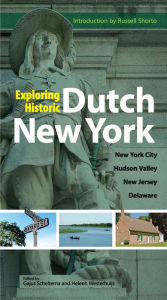Title: Exploring Historic Dutch New York: New York City * Hudson Valley * New Jersey * Delaware, Author: Gajus Scheltema