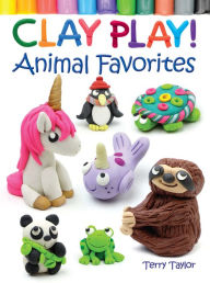 Title: Clay Play! Animal Favorites, Author: Terry Taylor