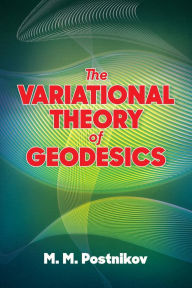 Title: The Variational Theory of Geodesics, Author: M. M. Postnikov