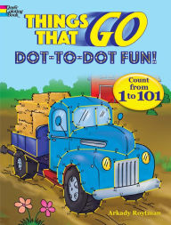 Title: Things That Go Dot-to-Dot Fun!: Count from 1 to 101, Author: Arkady Roytman
