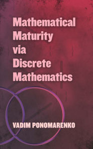Free text books for download Mathematical Maturity via Discrete Mathematics PDF 9780486838571 by Vadim Ponomarenko (English literature)