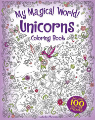 Title: My Magical World! Unicorns Coloring Book: Includes 100 Glitter Stickers!, Author: Isabelle Metzen