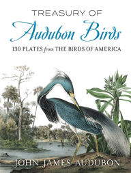 Title: Treasury of Audubon Birds: 130 Plates from The Birds of America, Author: John James Audubon