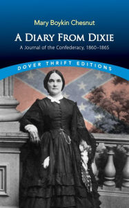 Title: A Diary from Dixie: A Journal of the Confederacy, 1860-1865, Author: Mary Chesnut