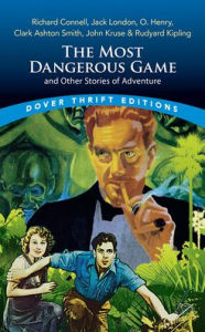 Title: The Most Dangerous Game and Other Stories of Adventure: Richard Connell, Jack London, O. Henry, Clark Ashton Smith, John Kruse & Rudyard Kipling, Author: Richard Connell