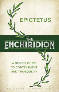 Title: The Enchiridion: A Stoic's Guide to Contentment and Tranquility, Author: Epictetus