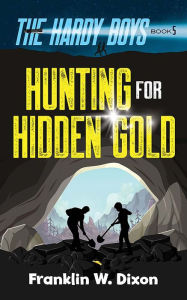 Title: Hunting for Hidden Gold: The Hardy Boys Book 5, Author: Franklin W. Dixon