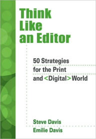 Title: Think Like an Editor: 50 Strategies for the Print and Digital World, Author: Steve Davis