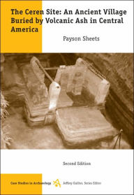 The Ceren Site: An Ancient Village Buried by Volcanic Ash in Central America / Edition 2