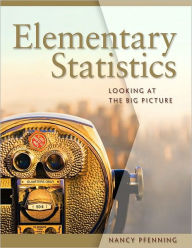 Title: Elementary Statistics: Looking at the Big Picture / Edition 1, Author: Nancy Pfenning