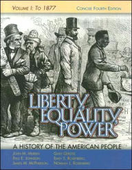 Liberty, Equality, Power: A History of the American People, Vol. I: To 1877, Concise Edition / Edition 4