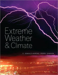 Title: Extreme Weather and Climate / Edition 1, Author: C. Donald Ahrens