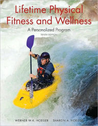 Title: Lifetime Physical Fitness and Wellness: A Personalized Program / Edition 10, Author: Wener W.K. Hoeger