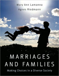 Title: Marriages and Families: Making Choices in a Diverse Society, 10th Edition / Edition 10, Author: Mary Ann Lamanna
