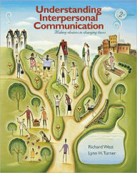 Title: Understanding Interpersonal Communication: Making Choices in Changing Times / Edition 2, Author: Richard West