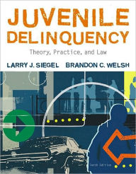 Title: Juvenile Delinquency: Theory, Practice, and Law / Edition 10, Author: Larry J. Siegel