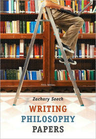 Title: Writing Philosophy Papers / Edition 5, Author: Zachary P. Seech