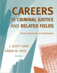 Title: Careers in Criminal Justice and Related Fields: From Internship to Promotion / Edition 6, Author: J. Scott Harr