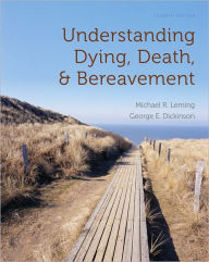 Title: Understanding Dying, Death, and Bereavement / Edition 7, Author: Michael R. Leming