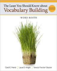 Title: The Least You Should Know about Vocabulary Building: Word Roots / Edition 7, Author: Carol Friend