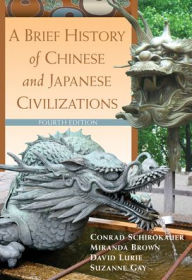 Title: A Brief History of Chinese and Japanese Civilizations / Edition 4, Author: Conrad Schirokauer