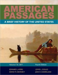 Title: American Passages: A History of the United States, Volume 1: To 1877, Brief / Edition 4, Author: Edward L. Ayers