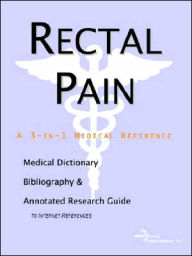 Rectal Pain - a Medical Dictionary, Bibliography, and Annotated Research Guide to Internet References