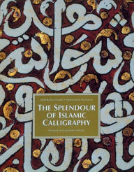 The Splendor of Islamic Calligraphy / Edition 2