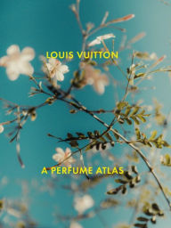 Title: Louis Vuitton: A Perfume Atlas, Author: Jacques Cavallier-Belletrud
