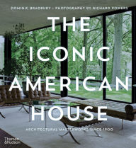 Title: The Iconic American House: Architectural Masterworks Since 1900, Author: Dominic Bradbury