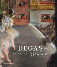 Title: Degas at the Opera, Author: Henri Loyrette