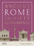Alternative view 1 of Ancient Rome in Fifty Monuments