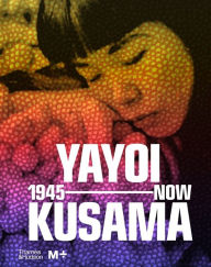 Title: Yayoi Kusama: 1945 to Now, Author: Doryun Chong