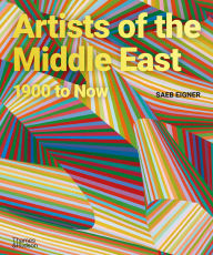 Title: Artists of the Middle East: 1900 to Now, Author: Saeb Eigner