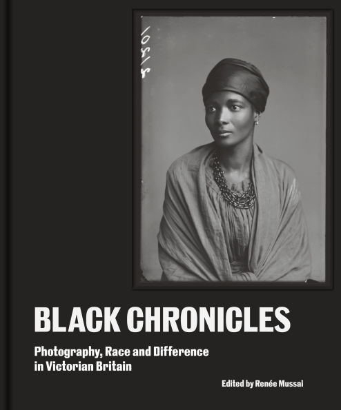 Black Chronicles: Photography, Race and Difference in Victorian Britain