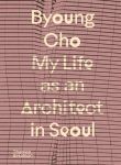 Alternative view 1 of Byoung Cho: My Life as an Architect in Seoul